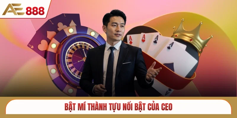 Bật mí thành tựu nổi bật của CEO