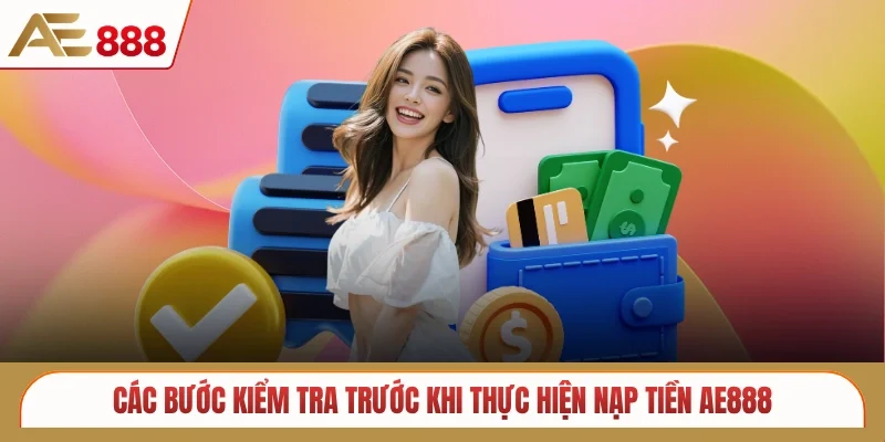 Các bước kiểm tra trước khi thực hiện nạp tiền AE888