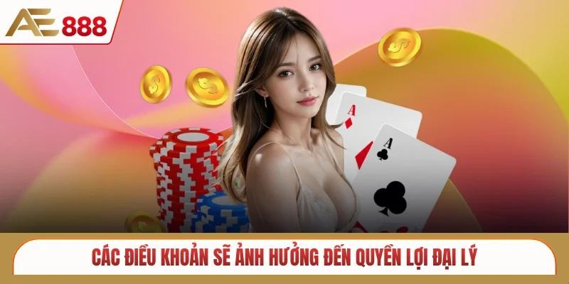 Các điều khoản sẽ ảnh hưởng đến quyền lợi đại lý