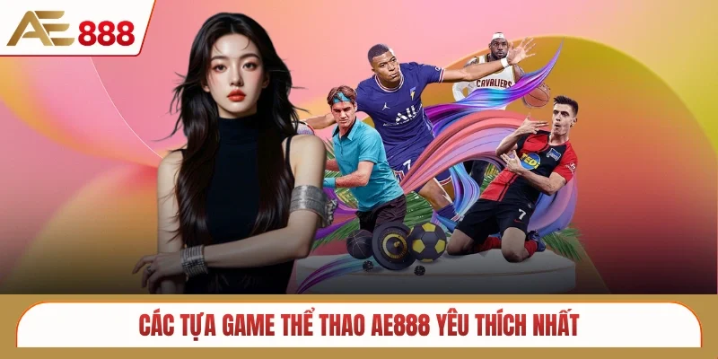 Các tựa game thể thao AE888 yêu thích nhất