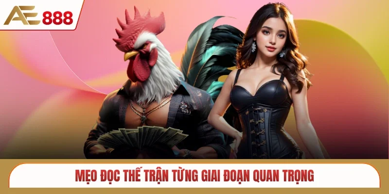 Mẹo đọc thế trận từng giai đoạn quan trọng