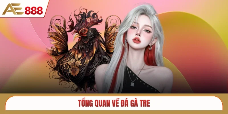 Tổng quan về đá gà tre