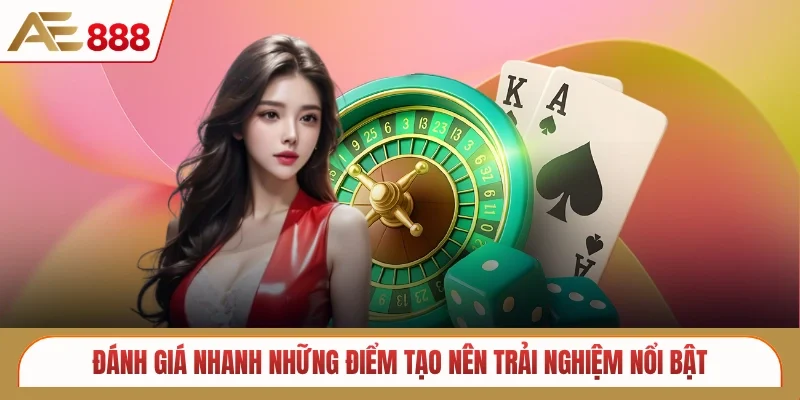 Đánh giá nhanh những điểm tạo nên trải nghiệm nổi bật