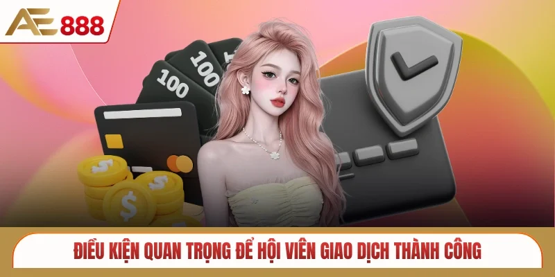 Điều kiện quan trọng để hội viên giao dịch thành công