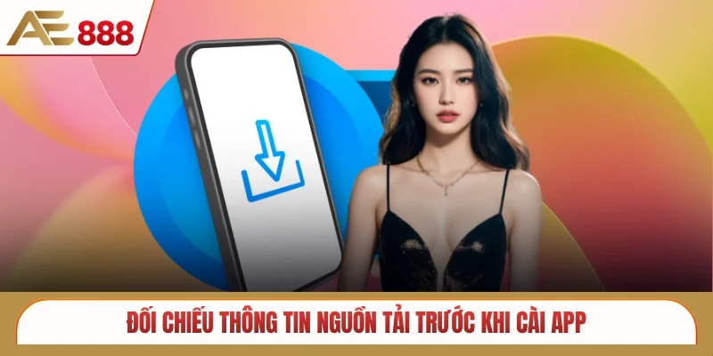 Đối chiếu thông tin nguồn tải trước khi cài app