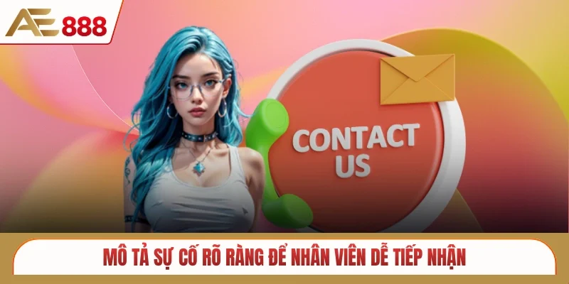 Mô tả sự cố rõ ràng để nhân viên dễ tiếp nhận