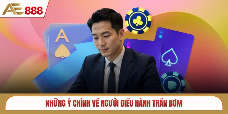 Những ý chính về người điều hành Trần Bơm