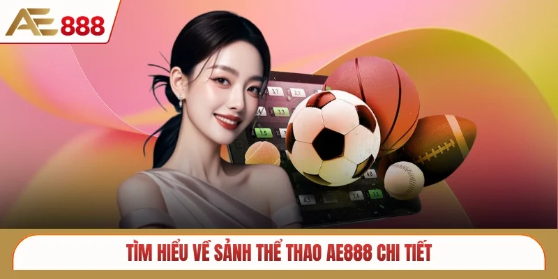 Tìm hiểu về sảnh thể thao AE888 chi tiết